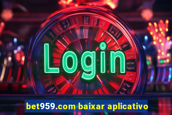 bet959.com baixar aplicativo